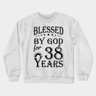 Blessed By God For 38 Years Crewneck Sweatshirt